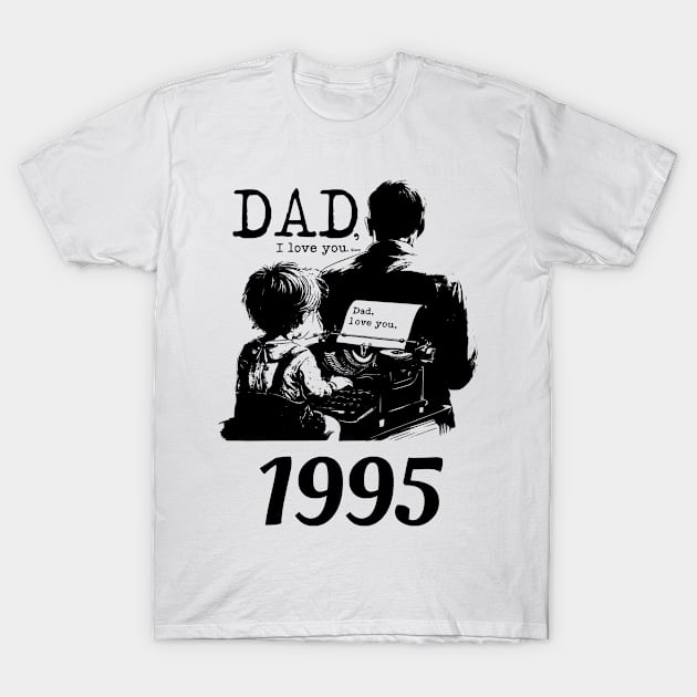 Dad i love you since 1995 T-Shirt by DavidBriotArt